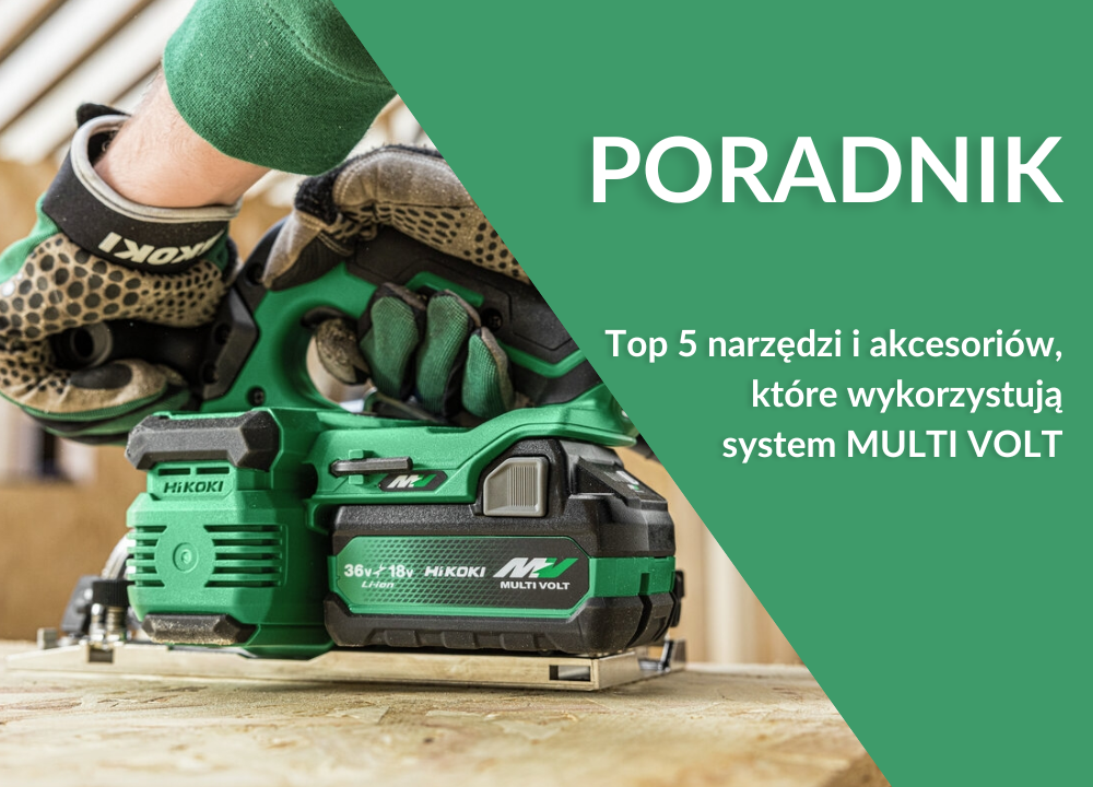 TOP 5: HiKOKI MULTI VOLT – narzędzia i akcesoria, które najlepiej wykorzystują system 18/36V