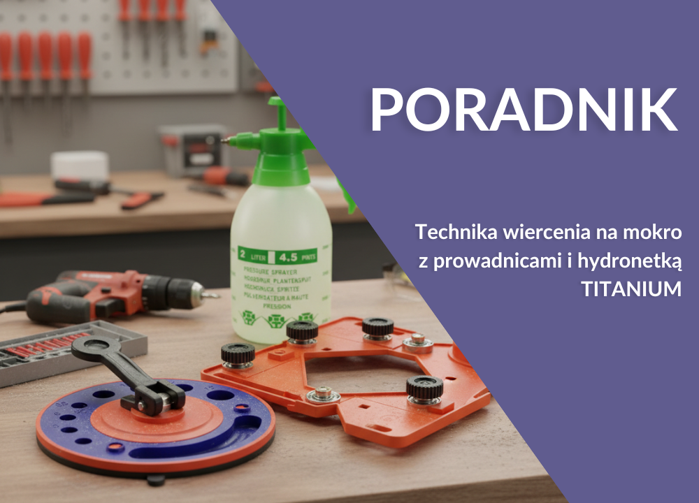 Prowadnica i hydronetka TITANIUM – jak wiercić precyzyjnie i bez odprysków?