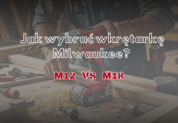 Jak wybrać wkrętarkę Milwaukee? Jak wybrać wkrętarkę Milwaukee?