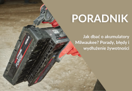 Jak dbać o akumulatory Milwaukee? Porady, błędy i wydłużenie żywotności