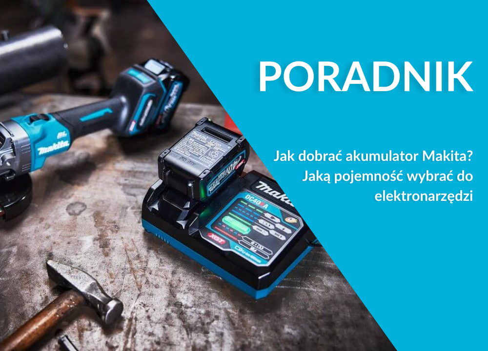 Akumulatory Makita – jak wybrać odpowiednią pojemność do narzędzi