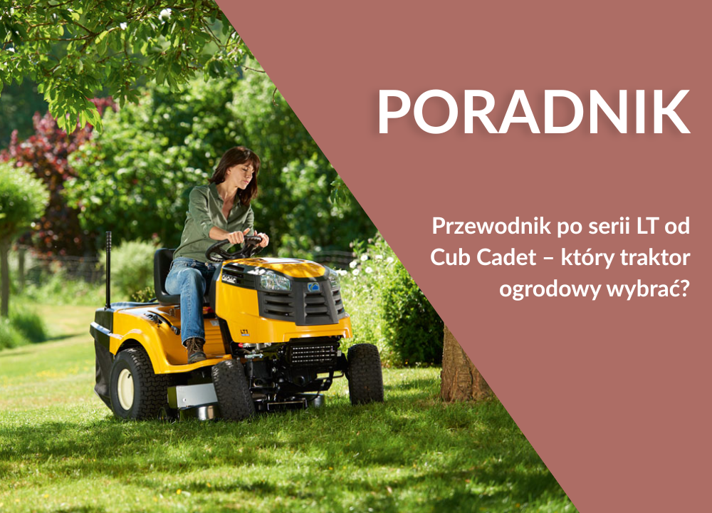 Przewodnik po serii Cub Cadet LT – który traktor ogrodowy wybrać?