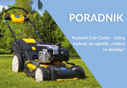 Kosiarki Cub Cadet – którą wybrać do ogrodu, a którą na działkę?