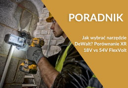 Jak wybrać narzędzie DeWalt? Porównanie 18V vs 54V FlexVolt Jak wybrać narzędzie DeWalt? Porównanie 18V vs 54V FlexVolt