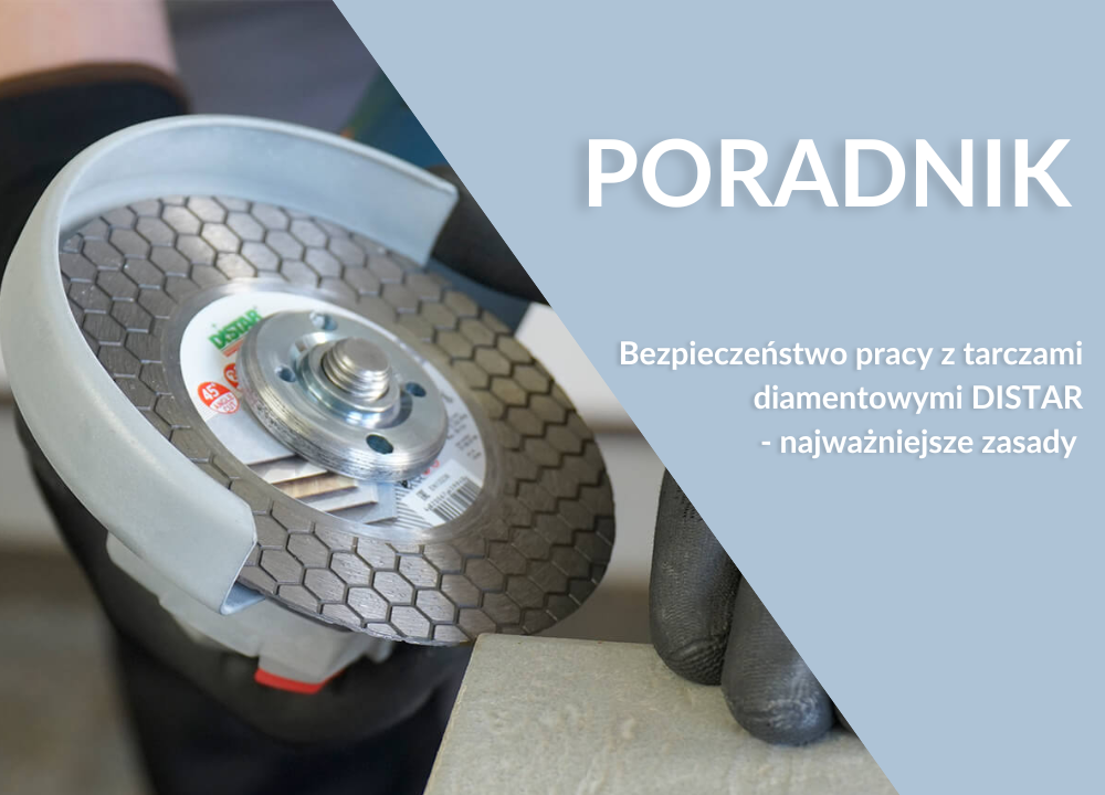 Bezpieczeństwo pracy z tarczami diamentowymi DISTAR – najważniejsze zasady