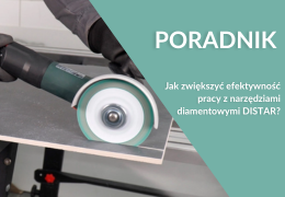 Jak zwiększyć efektywność pracy z narzędziami diamentowymi DISTAR? Praktyczne wskazówki