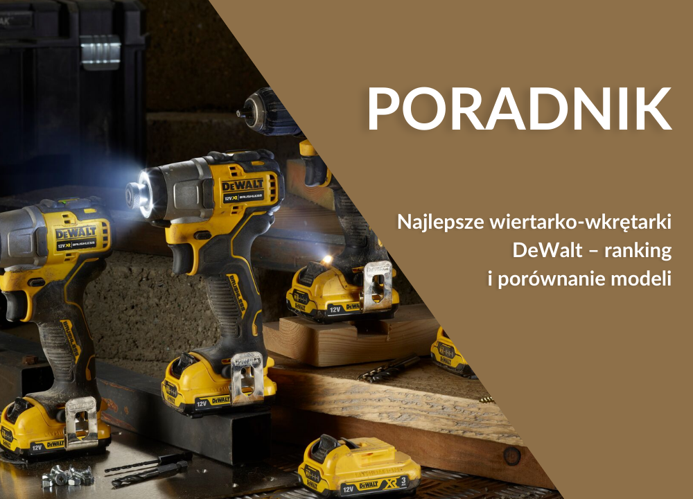 Najlepsze wiertarko-wkrętarki DeWalt – ranking i porównanie modeli