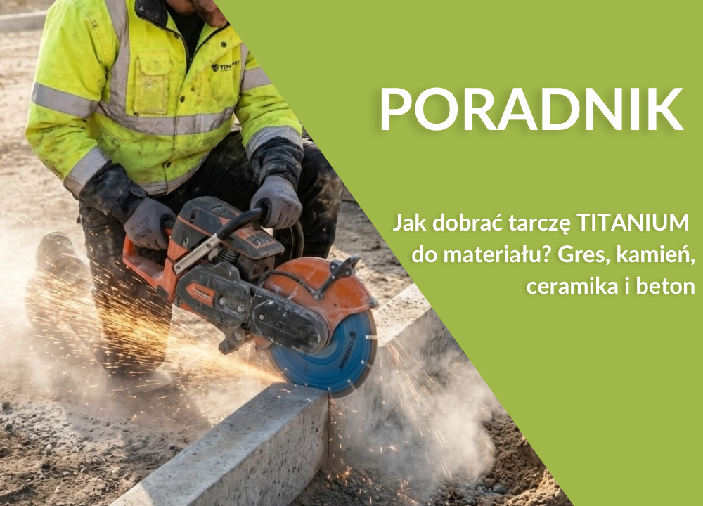 Jak dobrać tarczę TITANIUM do materiału? Poradnik: gres, kamień, ceramika, beton