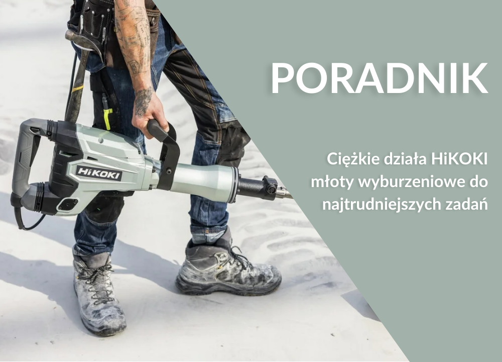 Ciężkie działa HiKOKI – młotowiertarki i młoty wyburzeniowe do najtrudniejszych zadań