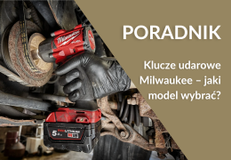 Klucze udarowe Milwaukee – jaki model wybrać?