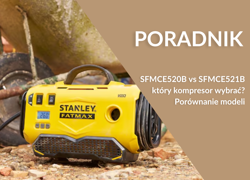 Stanley SFMCE520B vs SFMCE521B – który kompresor akumulatorowy wybrać? Porównanie modeli