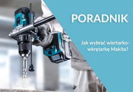 Jak wybrać wiertarko-wkrętarkę Makita?