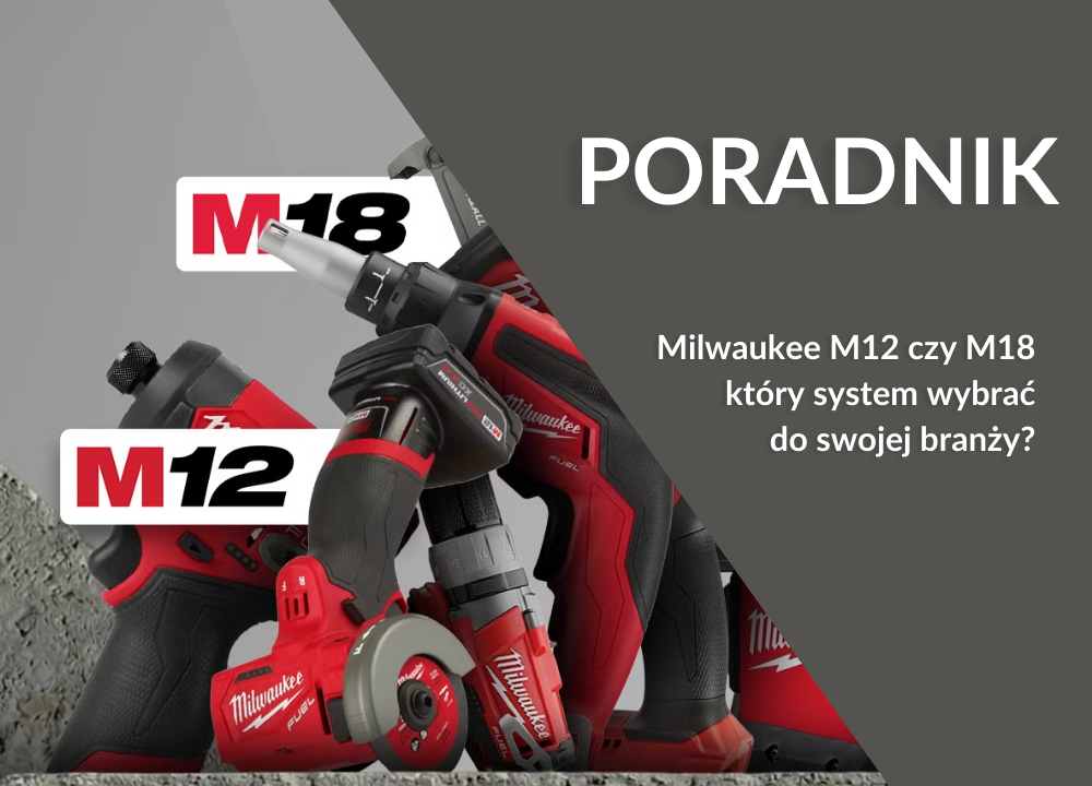 Milwaukee M12 czy M18 – który system akumulatorowy wybrać?