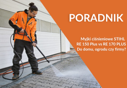 Myjki ciśnieniowe STIHL – RE 150 PLUS vs RE 170 PLUS. Do domu, ogrodu czy firmy?