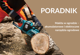 Makita w ogrodzie – akumulatorowe i elektryczne narzędzia ogrodowe