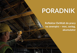 Reflektor DeWalt do pracy na zewnątrz – moc, zasięg, akumulator