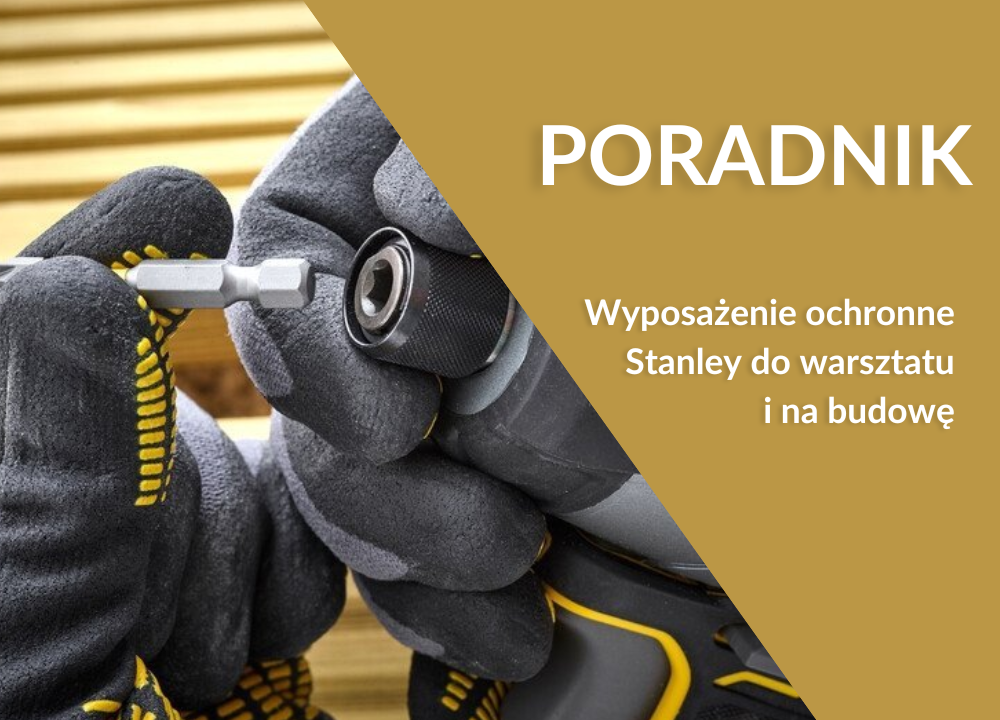 Wyposażenie ochronne Stanley – przegląd i praktyczne wskazówki