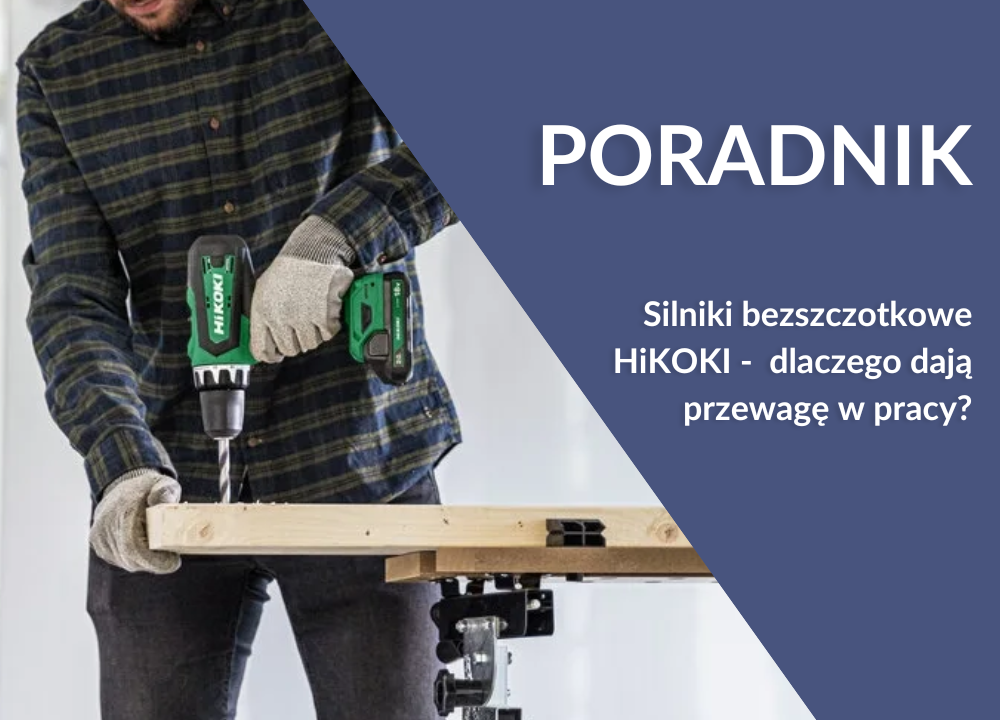 Silniki bezszczotkowe HiKOKI – przewaga w mocy, wydajności i żywotności