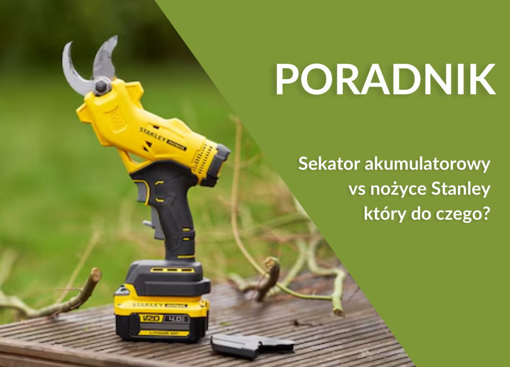 Sekator akumulatorowy vs nożyce Stanley – który do czego?