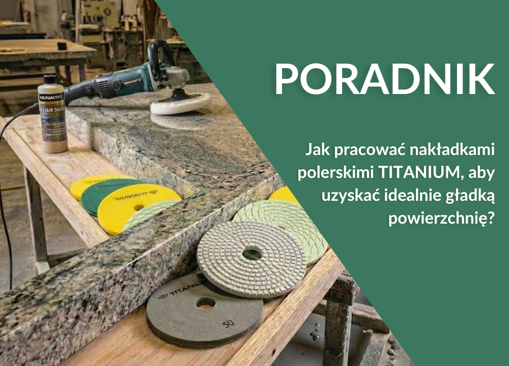 Jak pracować nakładkami polerskimi TITANIUM, aby uzyskać idealnie gładką powierzchnię?