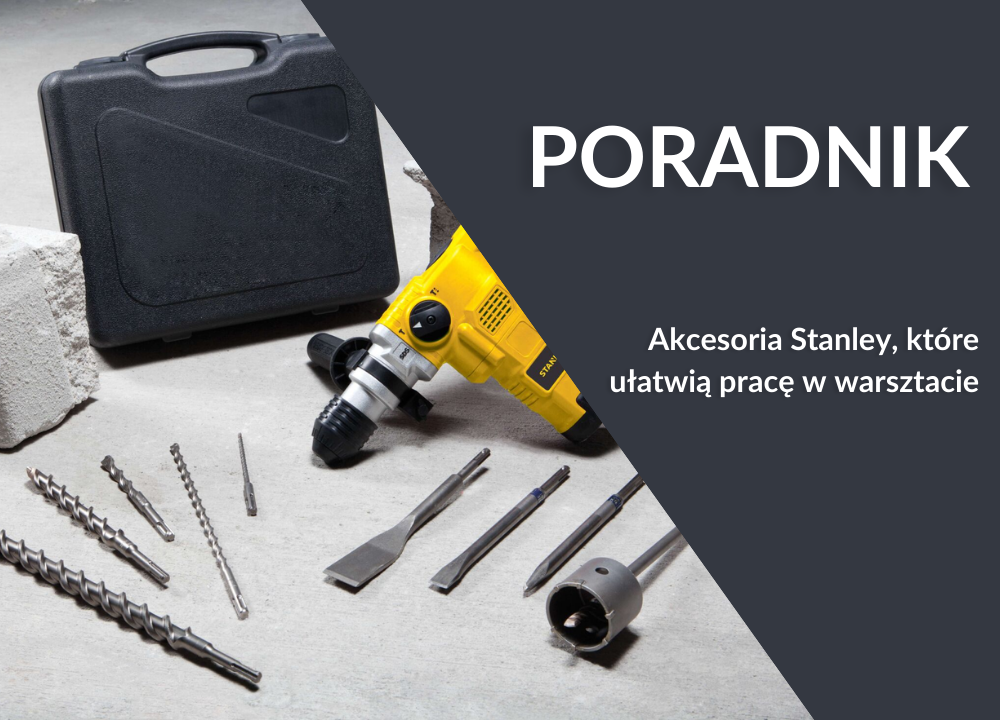 Akcesoria Stanley, które ułatwią pracę w warsztacie