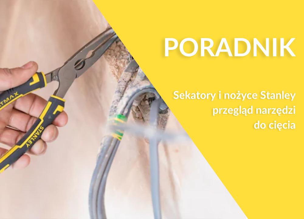 Sekatory i nożyce Stanley – przegląd narzędzi do cięcia