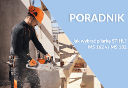 Jak wybrać pilarkę STIHL? Porównanie modeli MS 162 i MS 182
