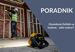 Oświetlenie DeWalt na budowę – jakie wybrać? Oświetlenie DeWalt na budowę – jakie wybrać?
