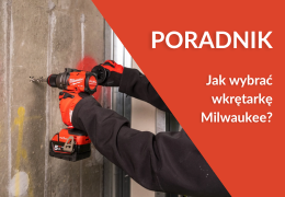 Jak wybrać wkrętarkę Milwaukee? Jak wybrać wkrętarkę Milwaukee?